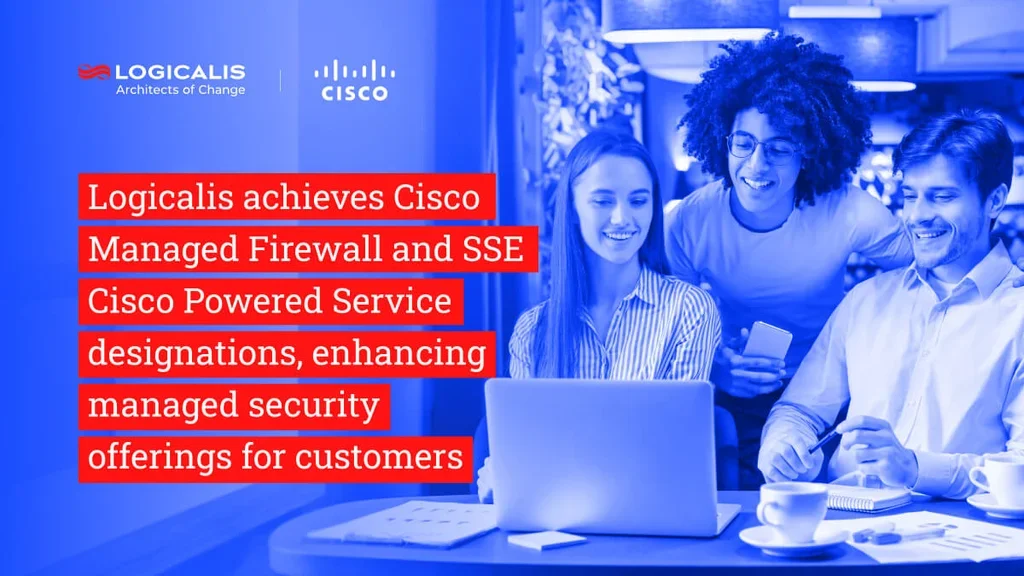 Logicalis receives global recognition with Cisco Managed SSE and Firewall CPS designations
